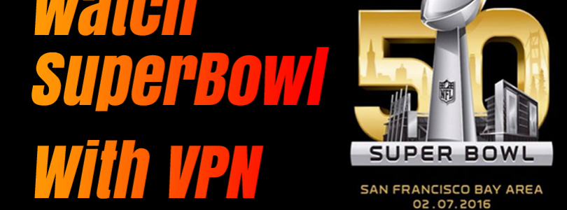 how to watch the superbowl with vpn