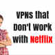 VPNs that Don’t Work with Netflix (1)