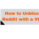 2016-10-14-10_48_02-811px-x-401px-how-to-unblock-reddit-with-a-vpn