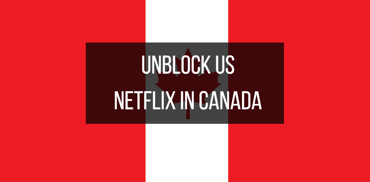How to Use US Netflix In Canada Best 10 VPN Reviews