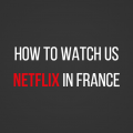 2017-01-12 10_03_39-811px x 401px – How to Watch US Netflix in France