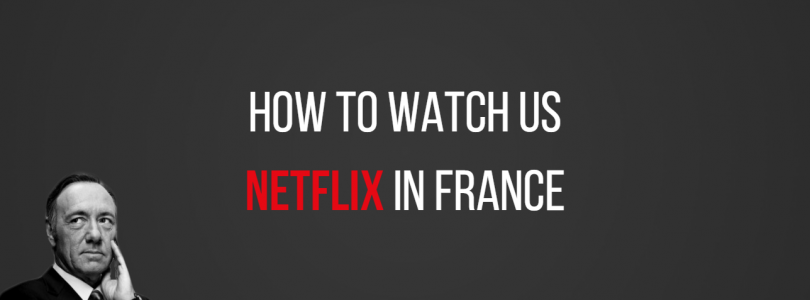 2017-01-12 10_03_39-811px x 401px – How to Watch US Netflix in France