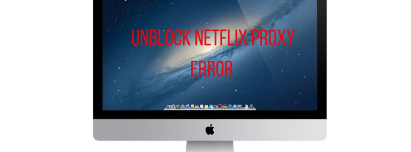 2017-01-26 14_41_29-811px x 401px – Unblock Netflix Proxy Error