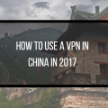 2017-02-06 10_44_54-811px x 401px – How to Use a VPN in China in 2017