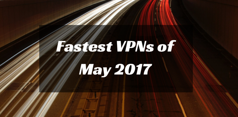 2017-05-15 13_29_13-811px x 401px – Fastest VPNs of May 2017