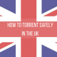 How to Torrent Safely in the UK