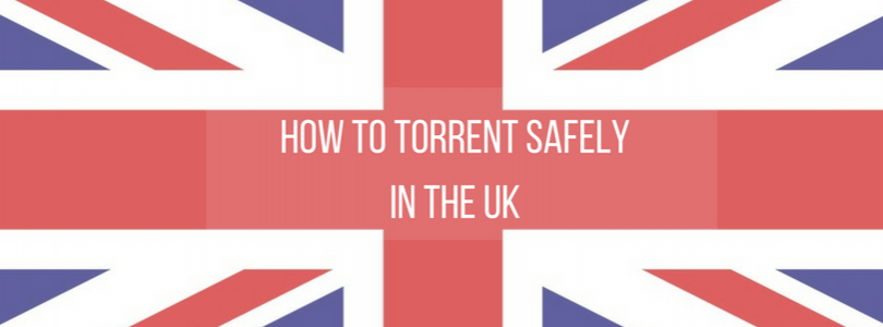 How to Torrent Safely in the UK