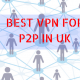 BEST VPN FOR P2P IN UK