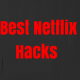 Best Netflix Hacks
