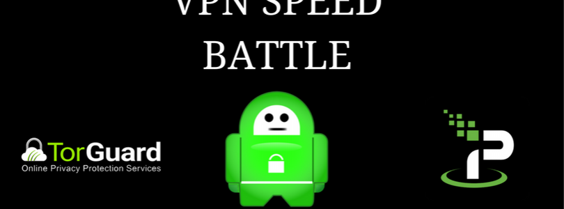 Which is the Fastest VPN – TorGuard vs PIA vs IPVanish VPN?