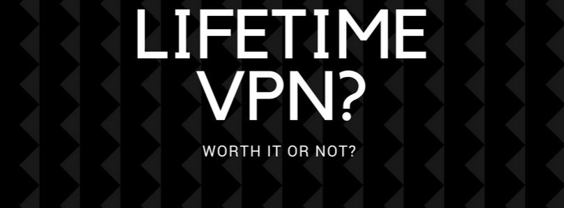 Are Lifetime VPN Subscriptions Worth it?