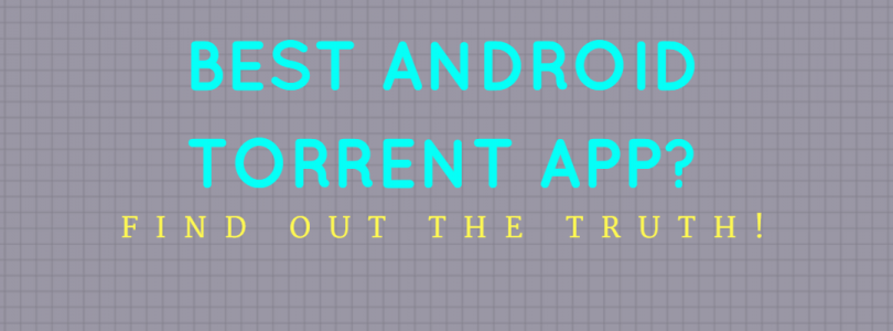 What are the Best Free Android Apps for Torrenting?